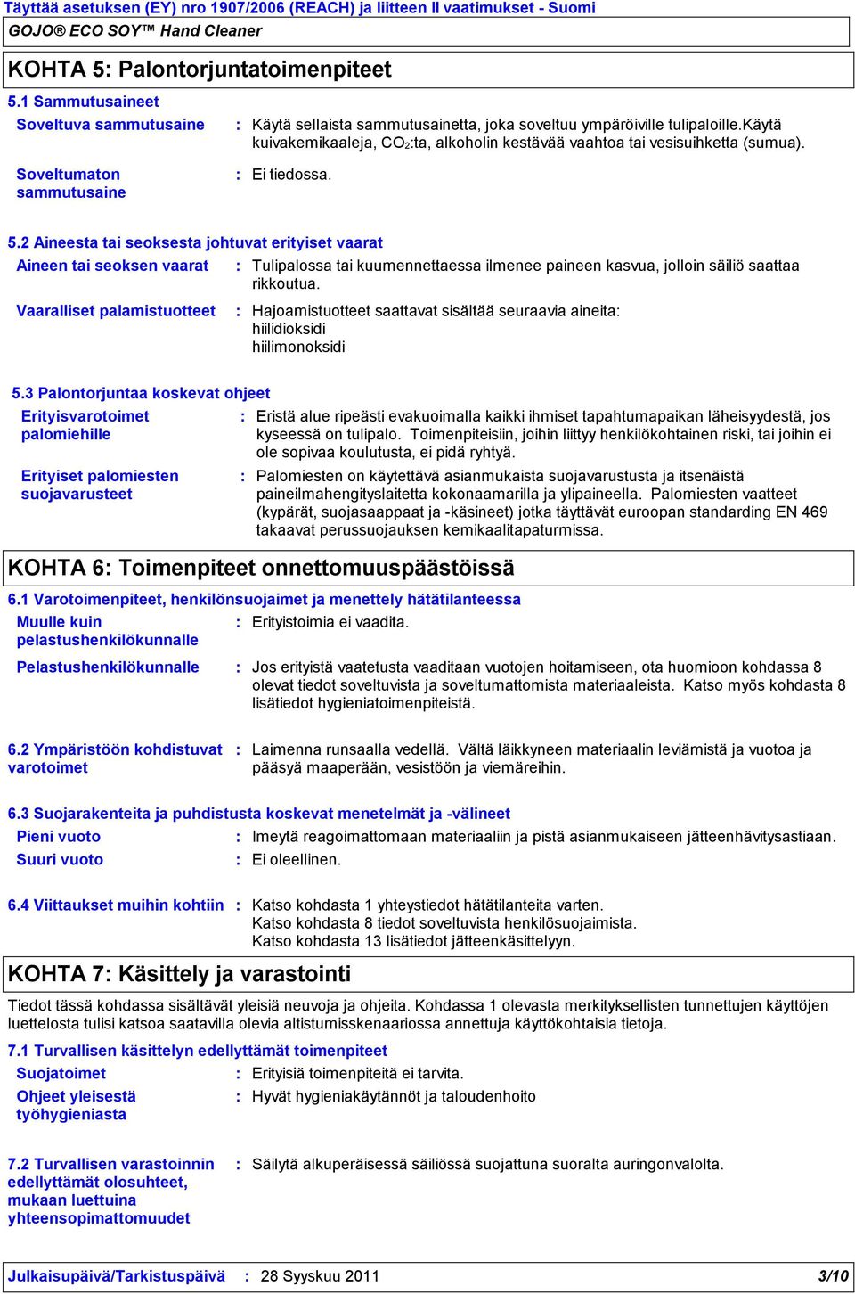 Soveltumaton sammutusaine Ei tiedossa. 5.