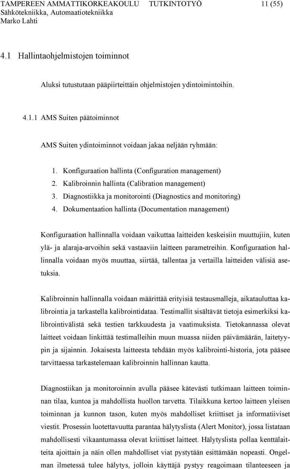 Dokumentaation hallinta (Documentation management) Konfiguraation hallinnalla voidaan vaikuttaa laitteiden keskeisiin muuttujiin, kuten ylä- ja alaraja-arvoihin sekä vastaaviin laitteen parametreihin.