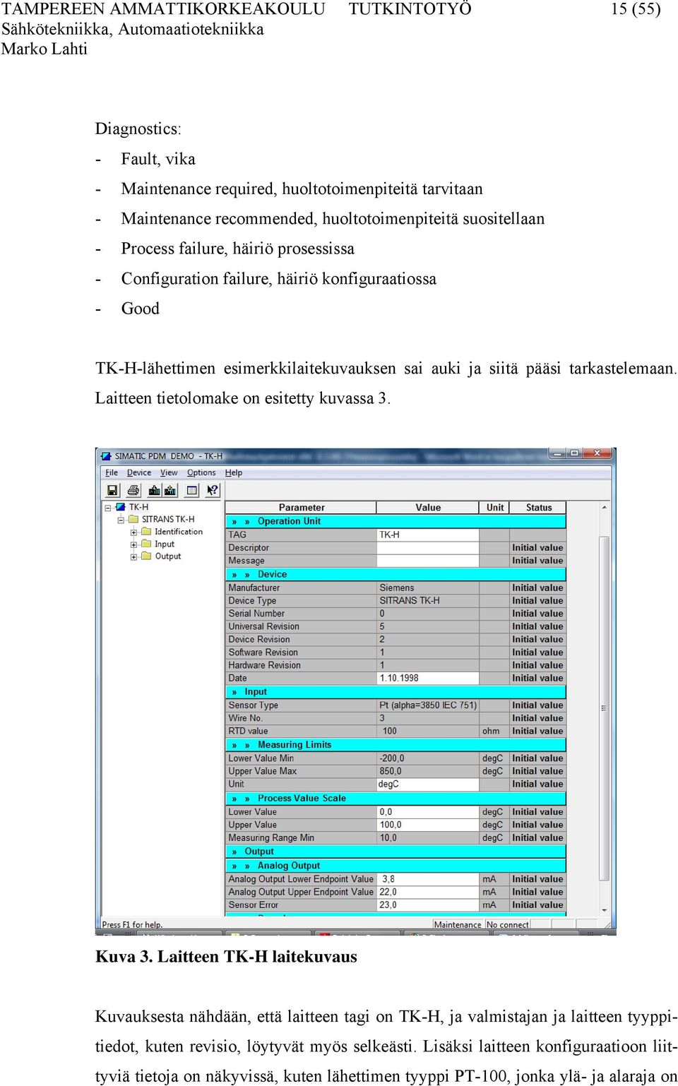 auki ja siitä pääsi tarkastelemaan. Laitteen tietolomake on esitetty kuvassa 3. Kuva 3.