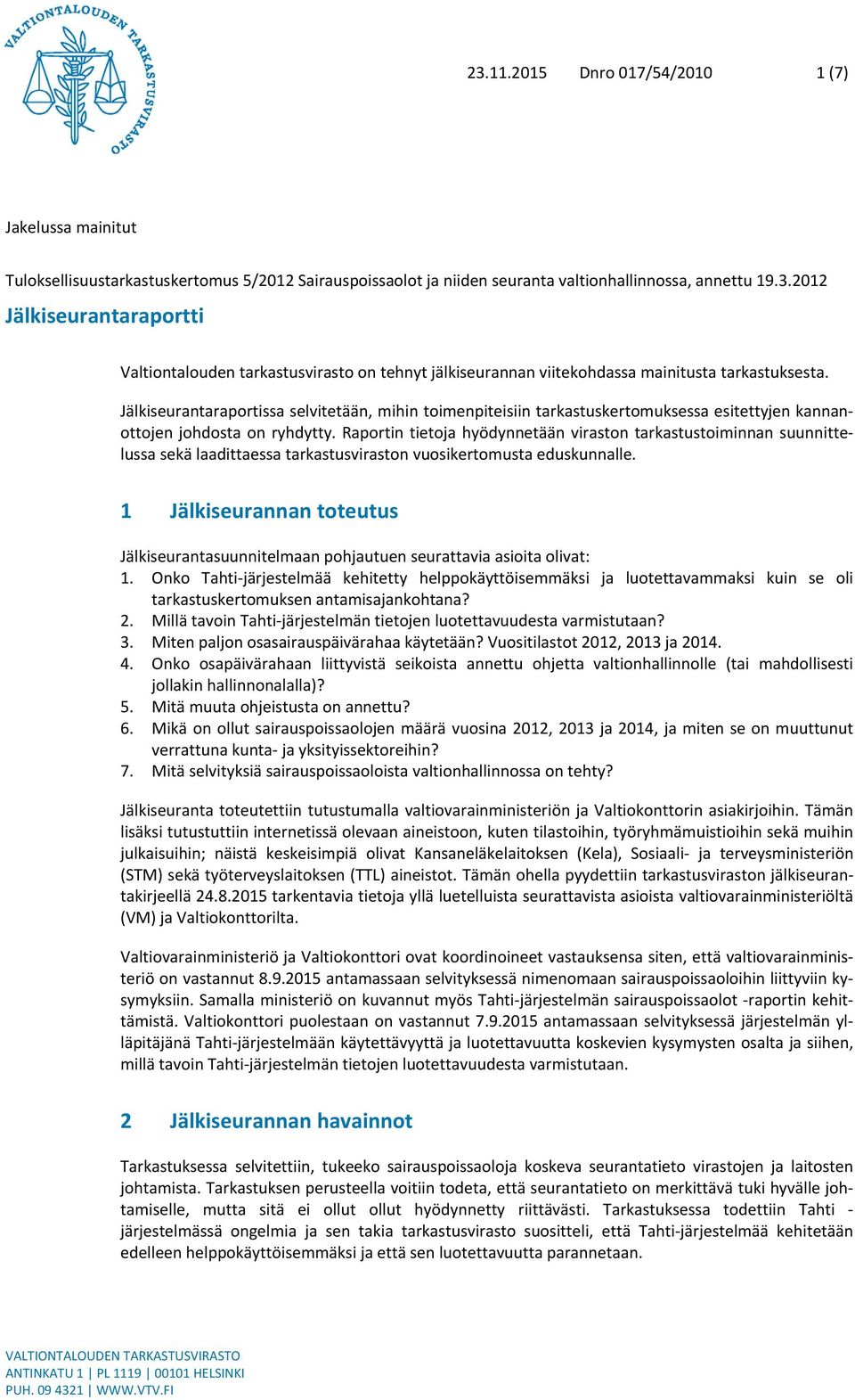 Raportin tietoja hyödynnetään viraston tarkastustoiminnan suunnittelussa sekä laadittaessa tarkastusviraston vuosikertomusta eduskunnalle.