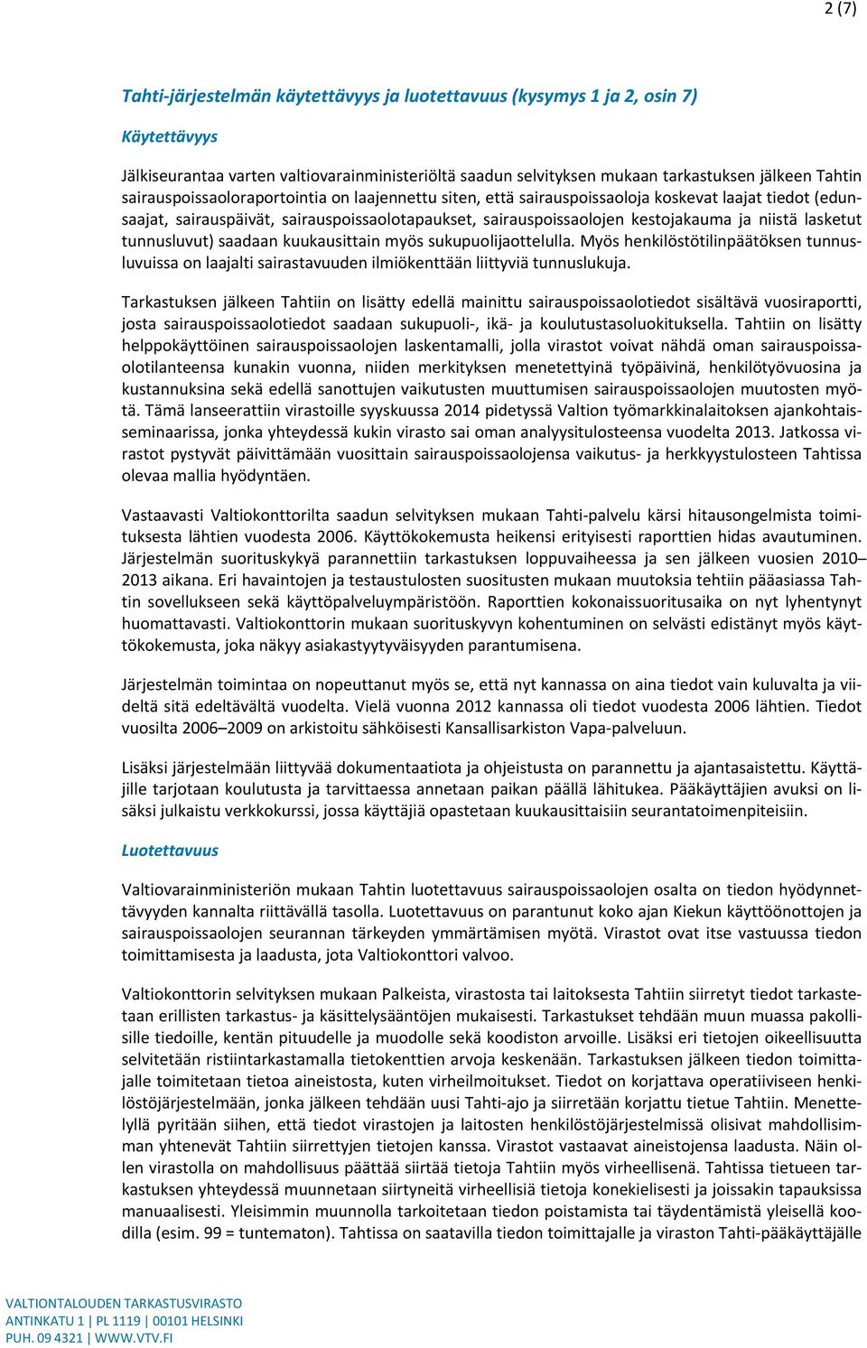 lasketut tunnusluvut) saadaan kuukausittain myös sukupuolijaottelulla. Myös henkilöstötilinpäätöksen tunnusluvuissa on laajalti sairastavuuden ilmiökenttään liittyviä tunnuslukuja.