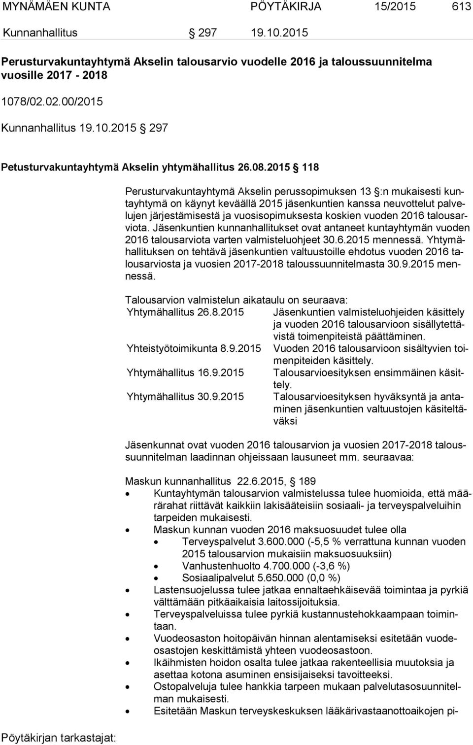 2015 118 Perusturvakuntayhtymä Akselin perussopimuksen 13 :n mukaisesti kunta yh ty mä on käynyt keväällä 2015 jäsenkuntien kanssa neuvottelut pal velu jen järjestämisestä ja vuosisopimuksesta