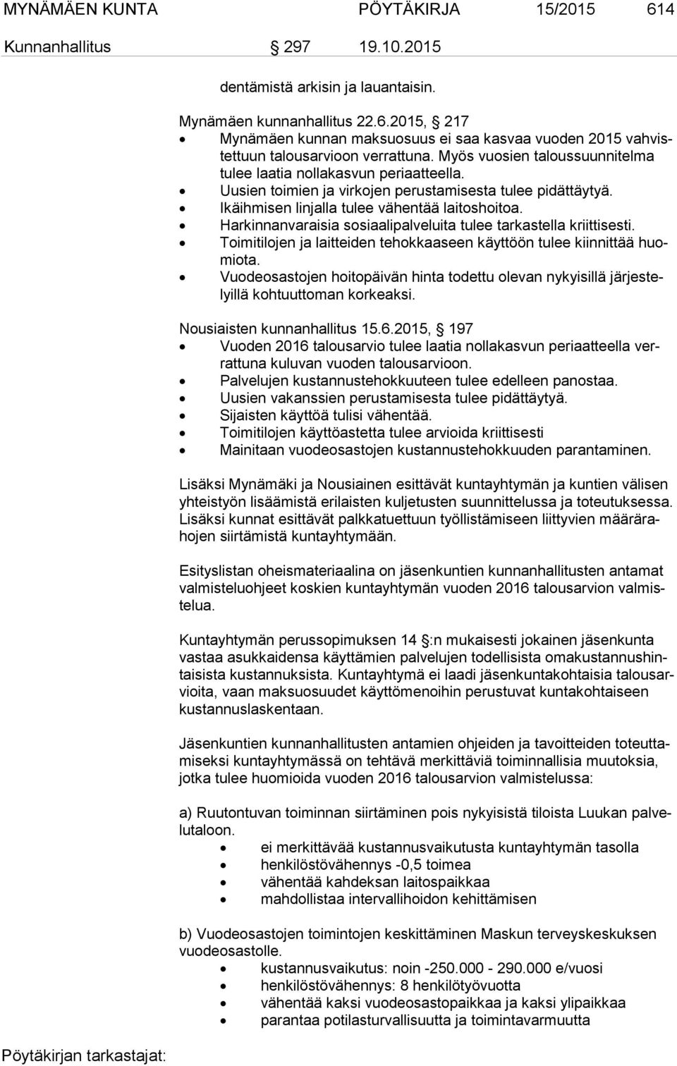 Harkinnanvaraisia sosiaalipalveluita tulee tarkastella kriittisesti. Toimitilojen ja laitteiden tehokkaaseen käyttöön tulee kiinnittää huomio ta.