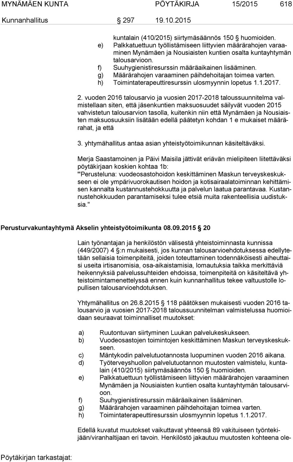 g) Määrärahojen varaaminen päihdehoitajan toimea varten. h) Toimintaterapeuttiresurssin ulosmyynnin lopetus 1.1.2017. 2.