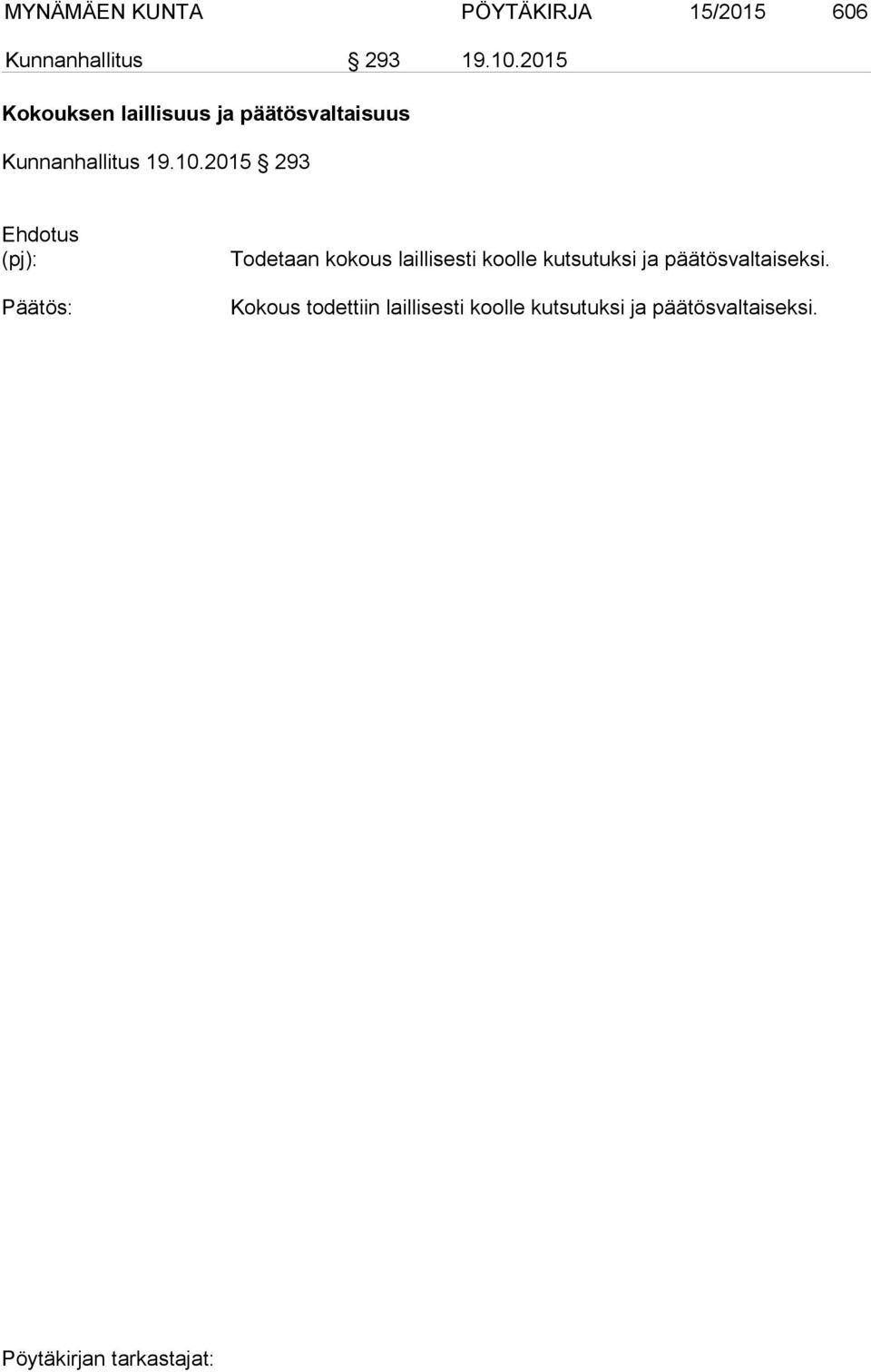 2015 293 Ehdotus (pj): Päätös: Todetaan kokous laillisesti koolle