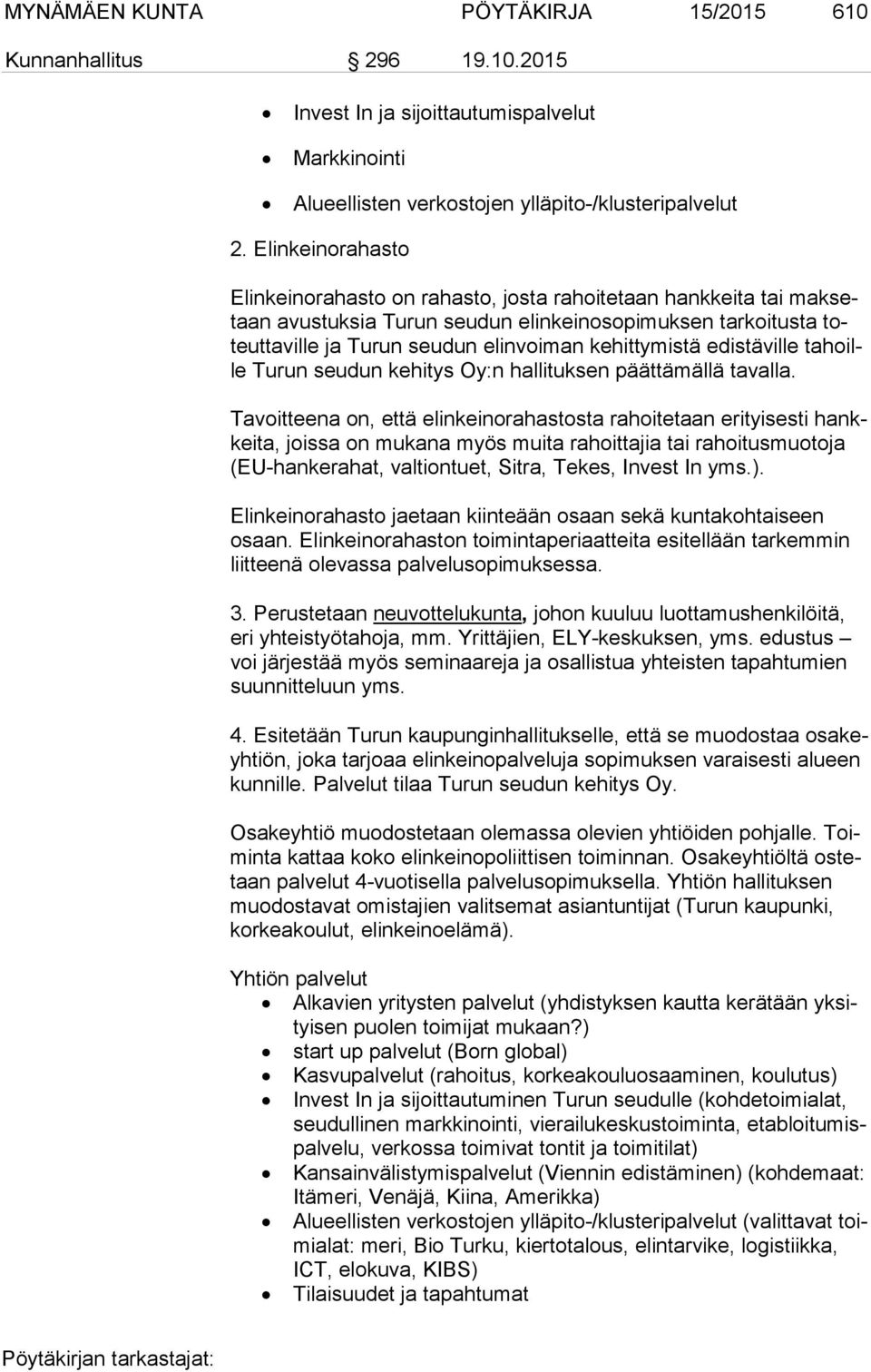 kehittymistä edistäville ta hoille Turun seudun kehitys Oy:n hallituksen päättämällä tavalla.