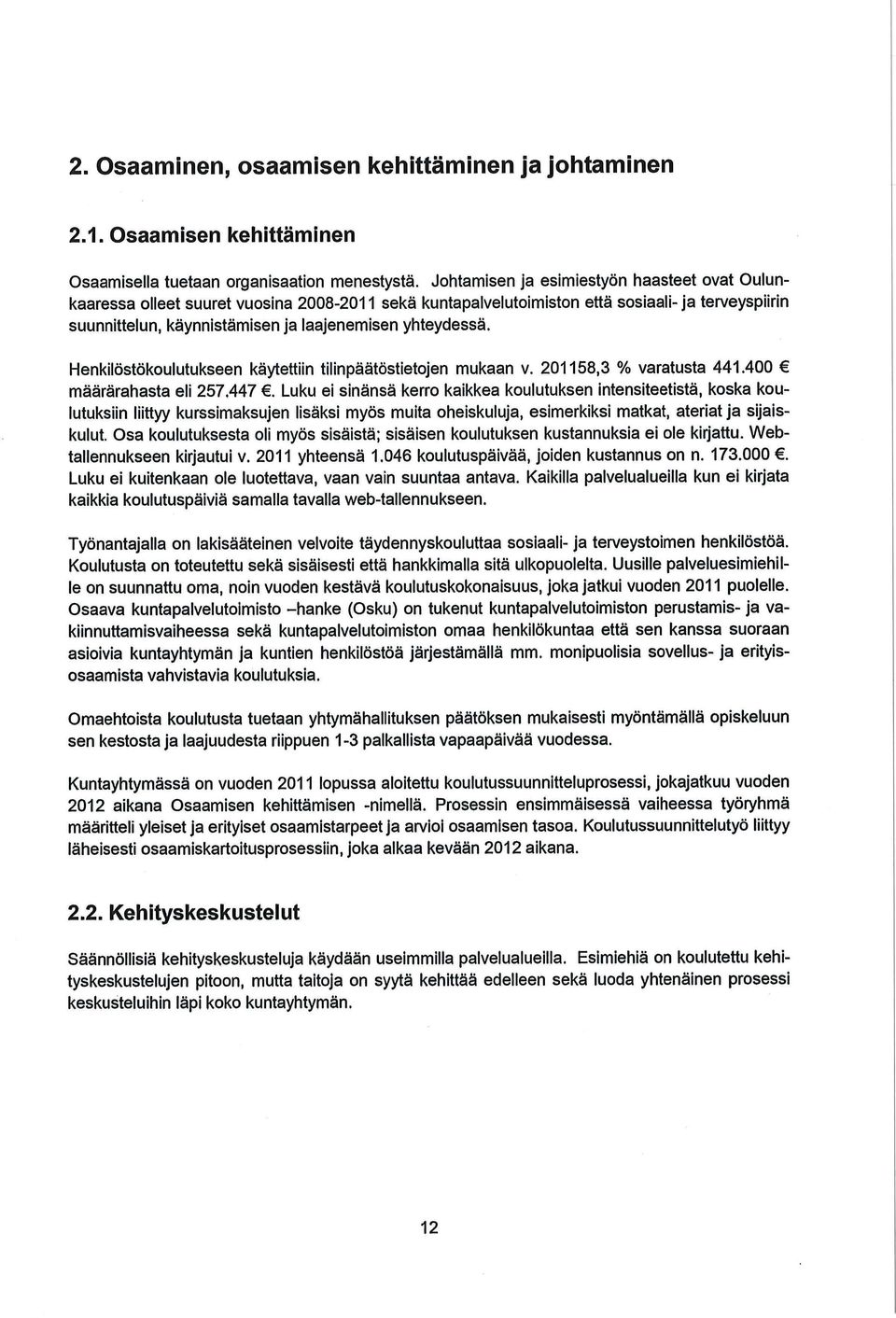 yhteydessä. Henkilöstökoulutukseen käytettiin tilinpäätöstietojen mukaan v. 201158,3 % varatusta 441.400 määrärahasta eli 257.447.