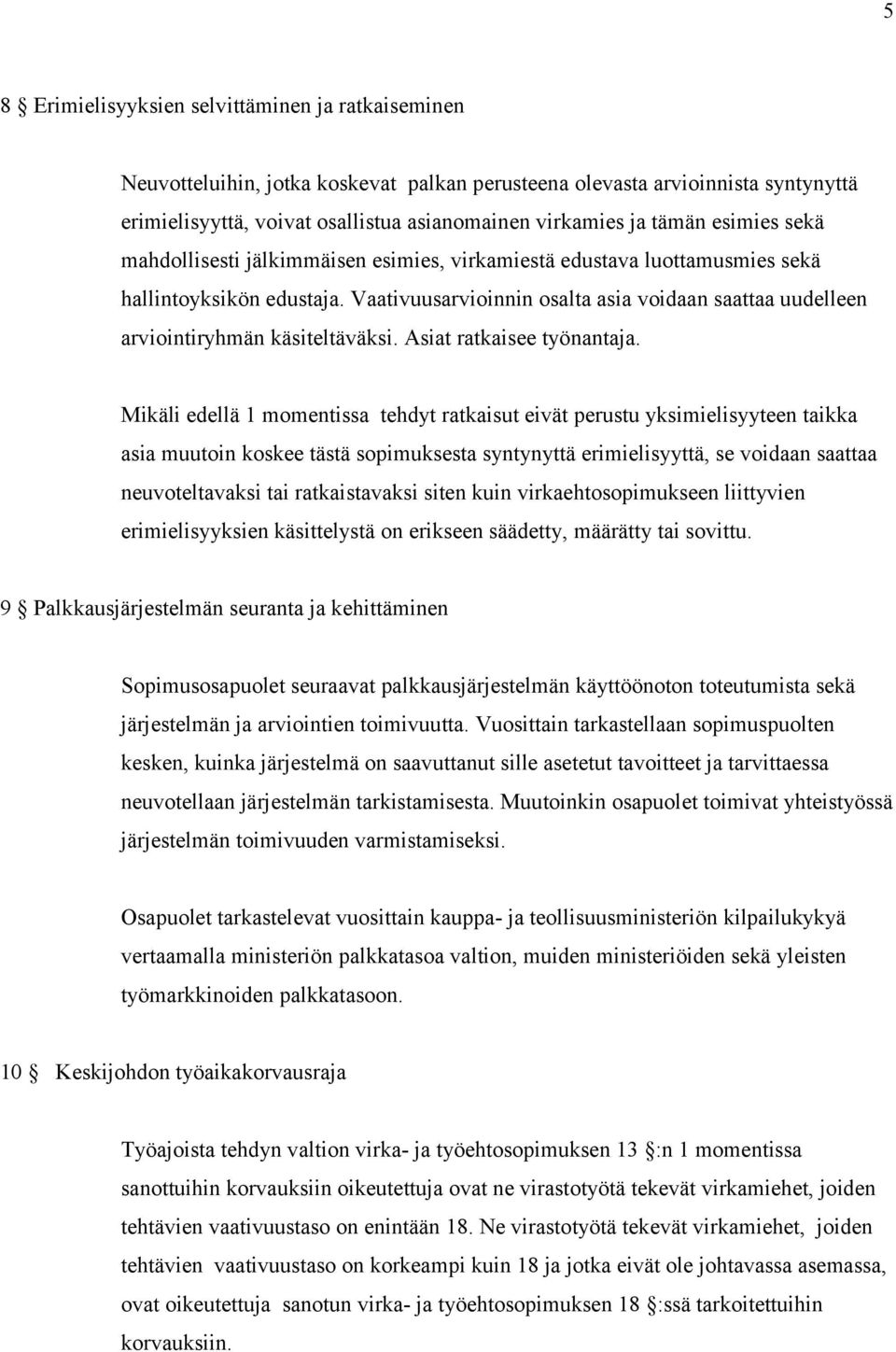 Vaativuusarvioinnin osalta asia voidaan saattaa uudelleen arviointiryhmän käsiteltäväksi. Asiat ratkaisee työnantaja.