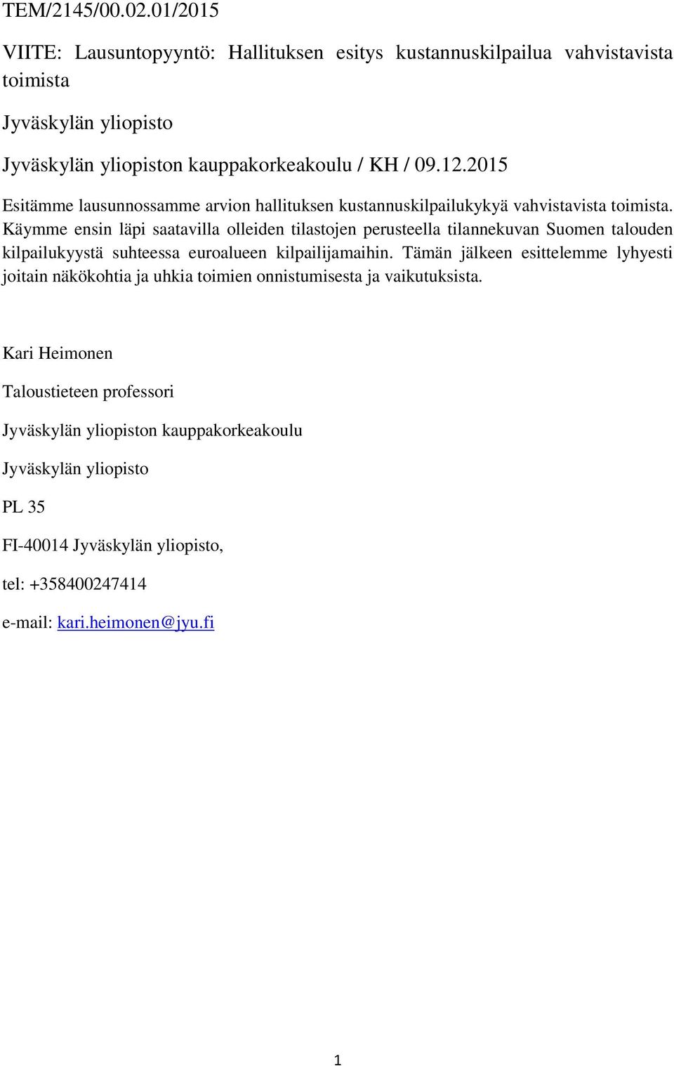 Käymme ensin läpi saatavilla olleiden tilastojen perusteella tilannekuvan Suomen talouden kilpailukyystä suhteessa euroalueen kilpailijamaihin.