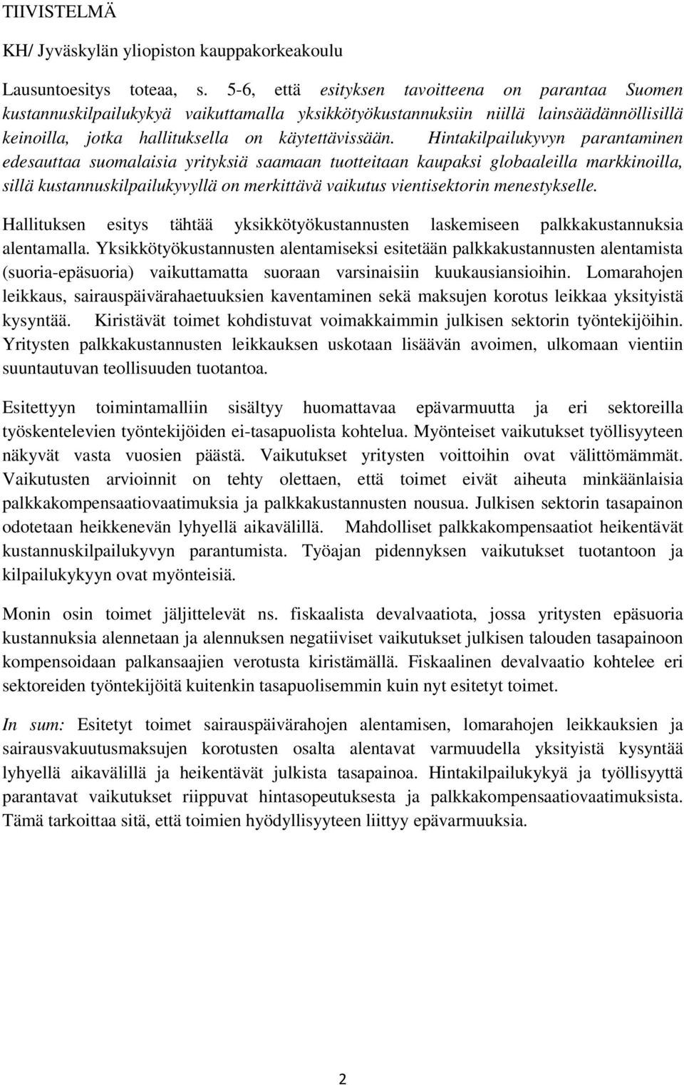 Hintakilpailukyvyn parantaminen edesauttaa suomalaisia yrityksiä saamaan tuotteitaan kaupaksi globaaleilla markkinoilla, sillä kustannuskilpailukyvyllä on merkittävä vaikutus vientisektorin