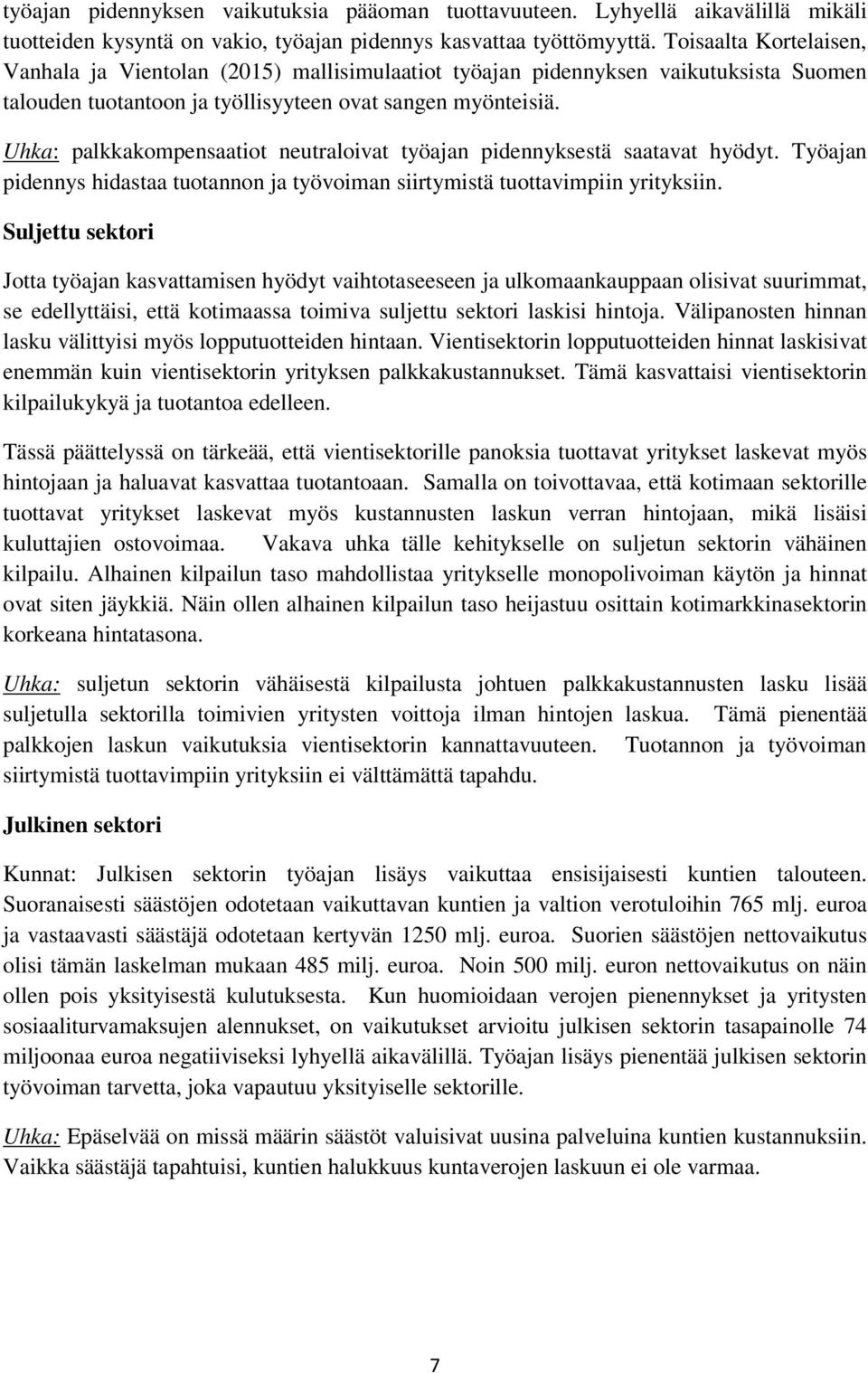 Uhka: palkkakompensaatiot neutraloivat työajan pidennyksestä saatavat hyödyt. Työajan pidennys hidastaa tuotannon ja työvoiman siirtymistä tuottavimpiin yrityksiin.