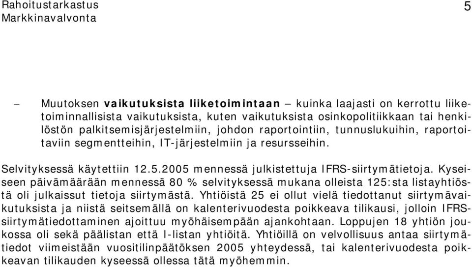 Kyseiseen päivämäärään mennessä 80 % selvityksessä mukana olleista 125:sta listayhtiöstä oli julkaissut tietoja siirtymästä.