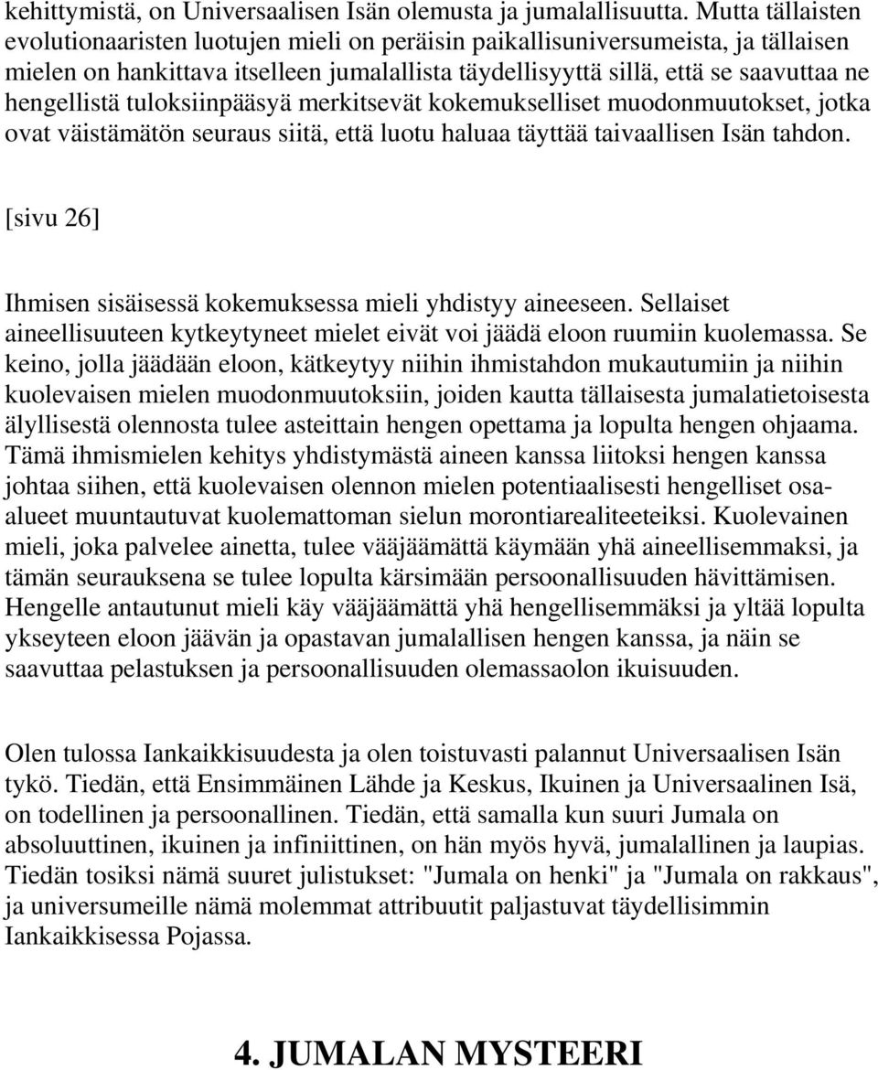 tuloksiinpääsyä merkitsevät kokemukselliset muodonmuutokset, jotka ovat väistämätön seuraus siitä, että luotu haluaa täyttää taivaallisen Isän tahdon.