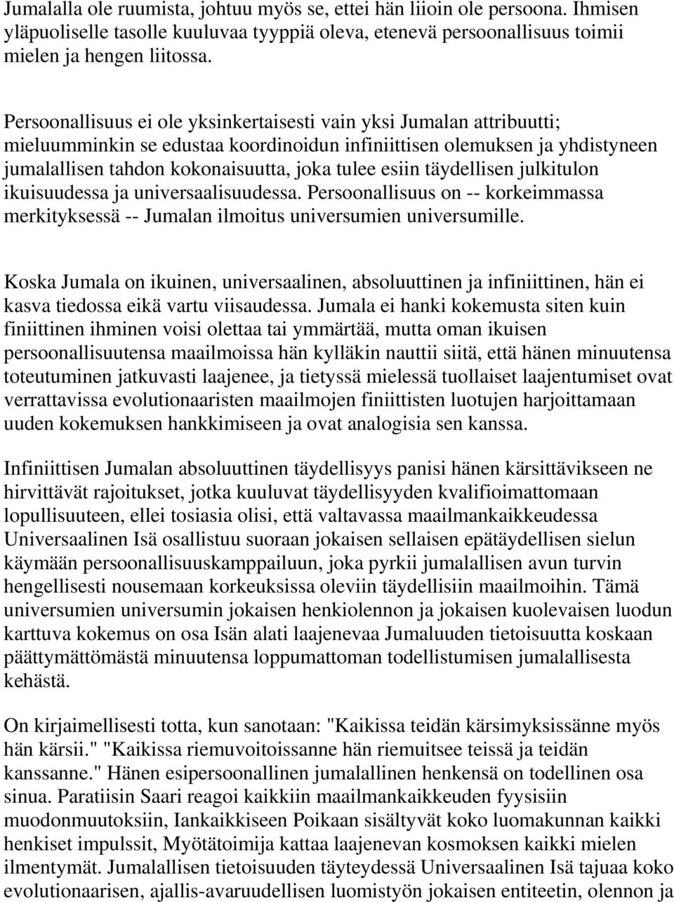 täydellisen julkitulon ikuisuudessa ja universaalisuudessa. Persoonallisuus on -- korkeimmassa merkityksessä -- Jumalan ilmoitus universumien universumille.