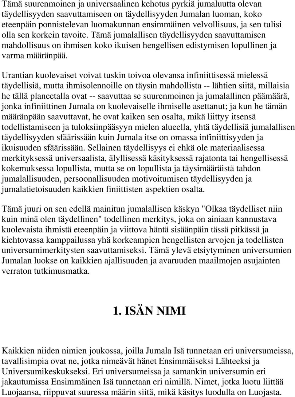 Urantian kuolevaiset voivat tuskin toivoa olevansa infiniittisessä mielessä täydellisiä, mutta ihmisolennoille on täysin mahdollista -- lähtien siitä, millaisia he tällä planeetalla ovat -- saavuttaa