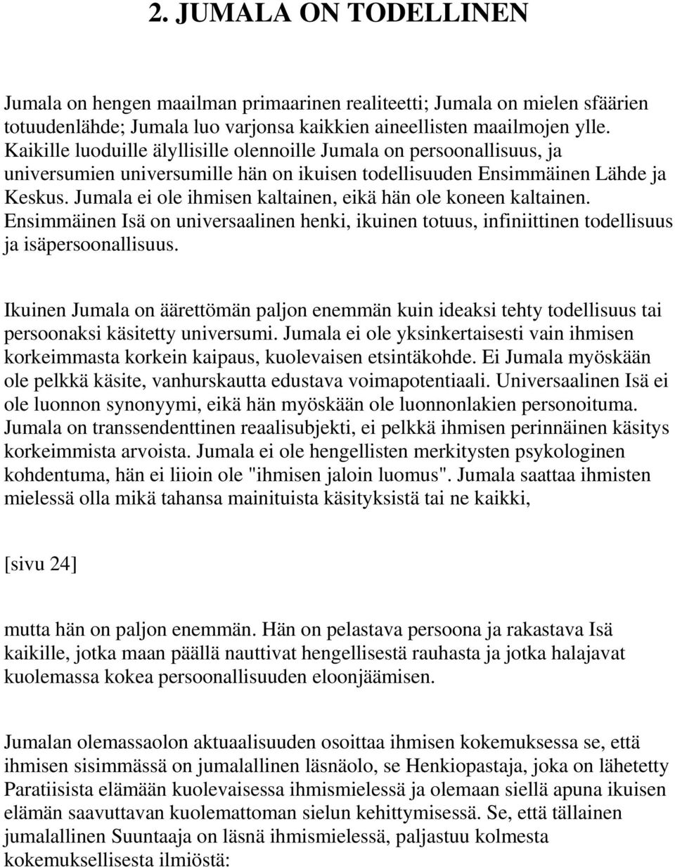 Jumala ei ole ihmisen kaltainen, eikä hän ole koneen kaltainen. Ensimmäinen Isä on universaalinen henki, ikuinen totuus, infiniittinen todellisuus ja isäpersoonallisuus.