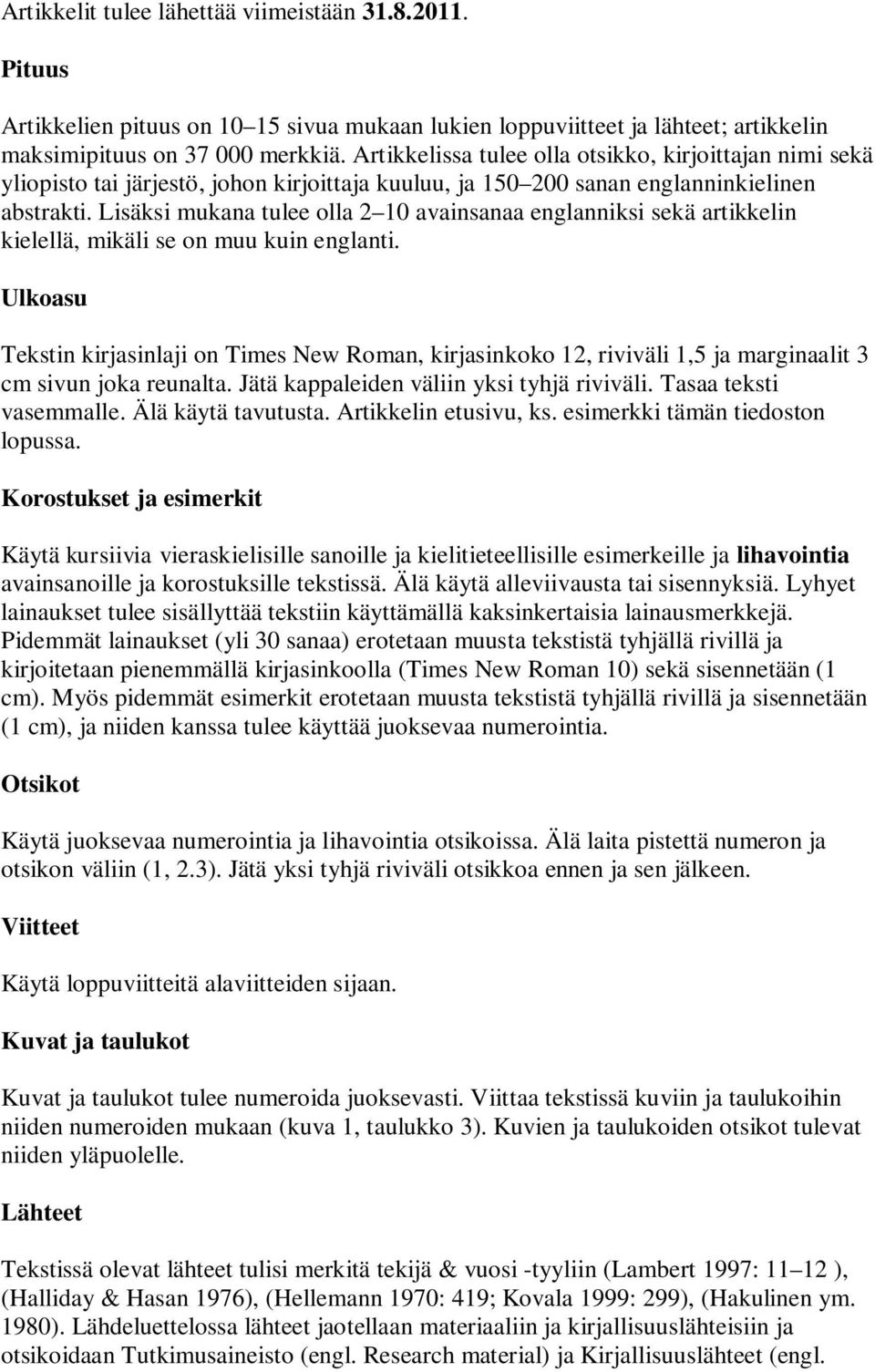 Lisäksi mukana tulee olla 2 10 avainsanaa englanniksi sekä artikkelin kielellä, mikäli se on muu kuin englanti.