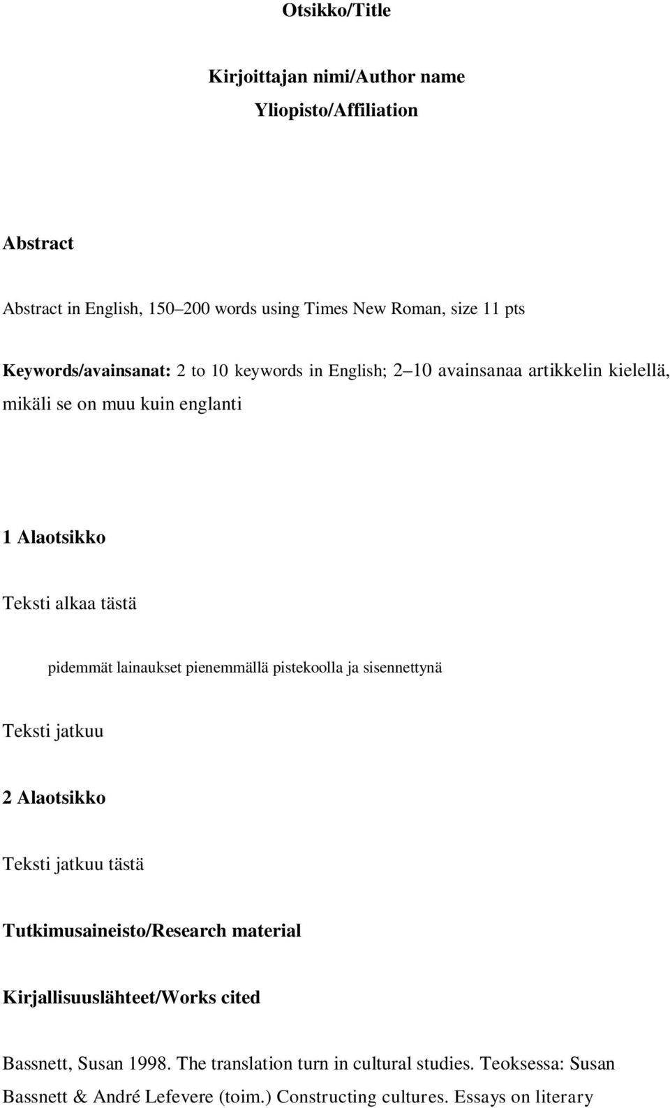 pidemmät lainaukset pienemmällä pistekoolla ja sisennettynä Teksti jatkuu 2 Alaotsikko Teksti jatkuu tästä Tutkimusaineisto/Research material