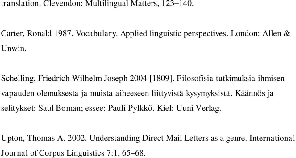 Filosofisia tutkimuksia ihmisen vapauden olemuksesta ja muista aiheeseen liittyvistä kysymyksistä.