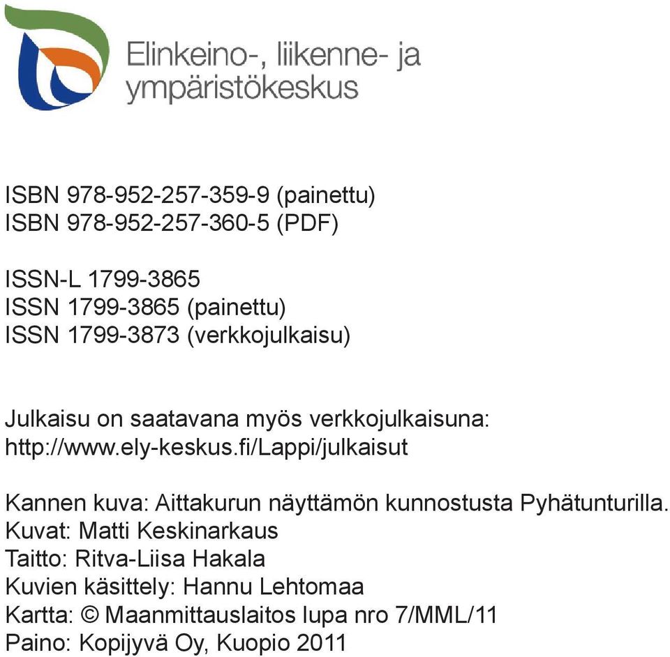 fi/lappi/julkaisut Kannen kuva: Aittakurun näyttämön kunnostusta Pyhätunturilla.