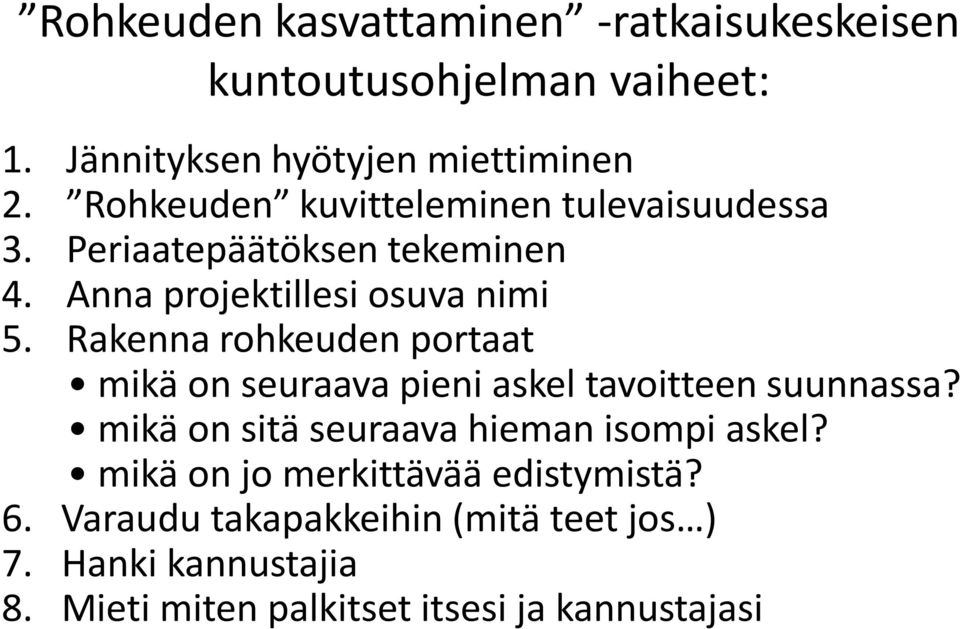 Rakenna rohkeuden portaat mikä on seuraava pieni askel tavoitteen suunnassa? mikä on sitä seuraava hieman isompi askel?