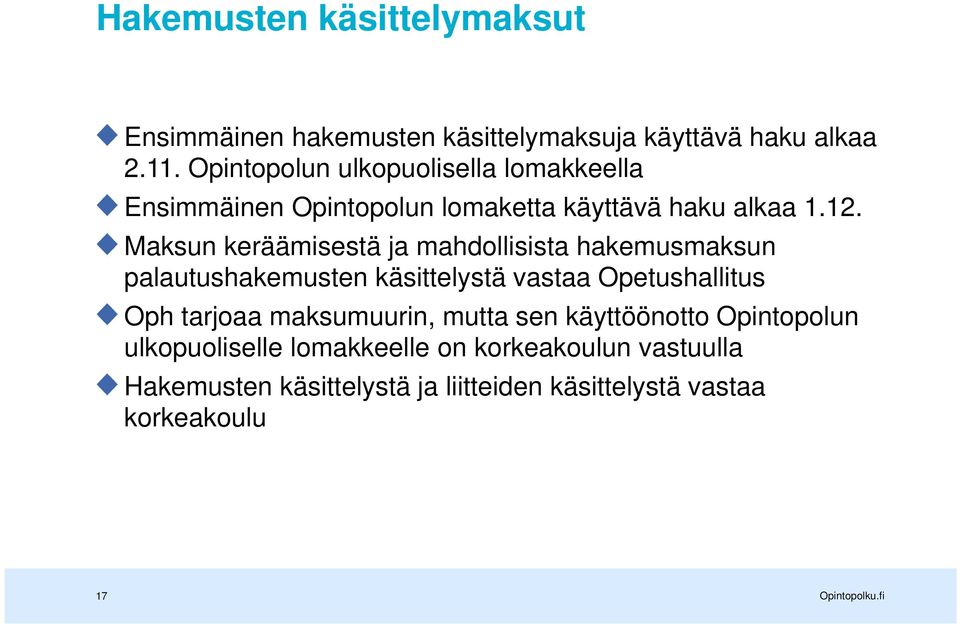 Maksun keräämisestä ja mahdollisista hakemusmaksun palautushakemusten käsittelystä vastaa Opetushallitus Oph tarjoaa