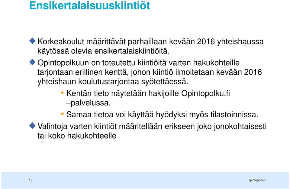 Opintopolkuun on toteutettu kiintiöitä varten hakukohteille tarjontaan erillinen kenttä, johon kiintiö ilmoitetaan kevään