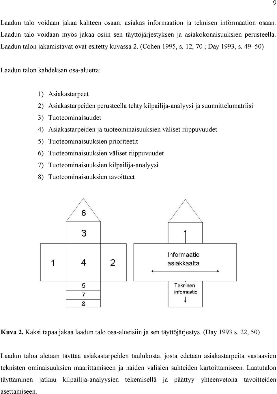 49 50) Laadun talon kahdeksan osa-aluetta: 1) Asiakastarpeet 2) Asiakastarpeiden perusteella tehty kilpailija-analyysi ja suunnittelumatriisi 3) Tuoteominaisuudet 4) Asiakastarpeiden ja