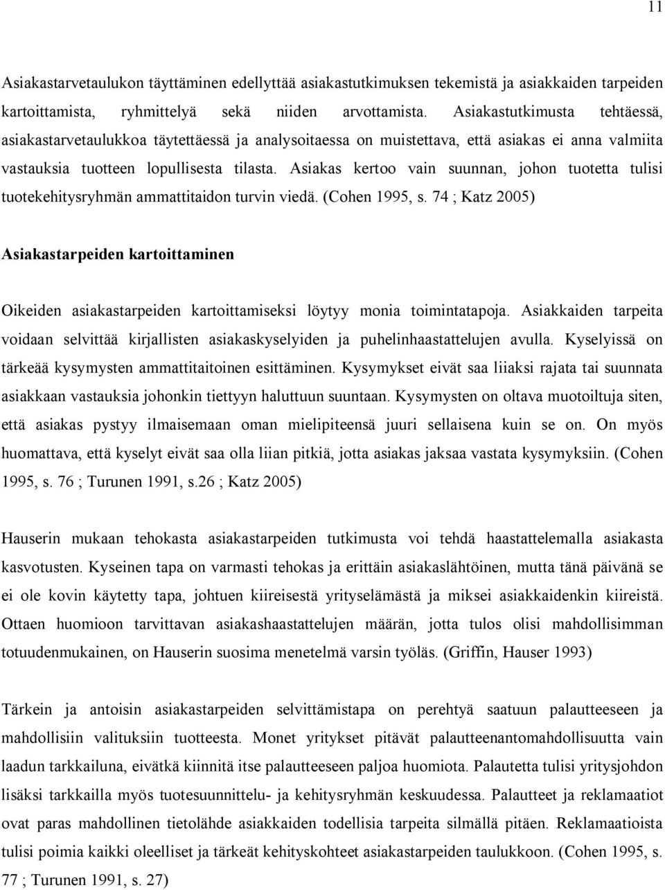 Asiakas kertoo vain suunnan, johon tuotetta tulisi tuotekehitysryhmän ammattitaidon turvin viedä. (Cohen 1995, s.