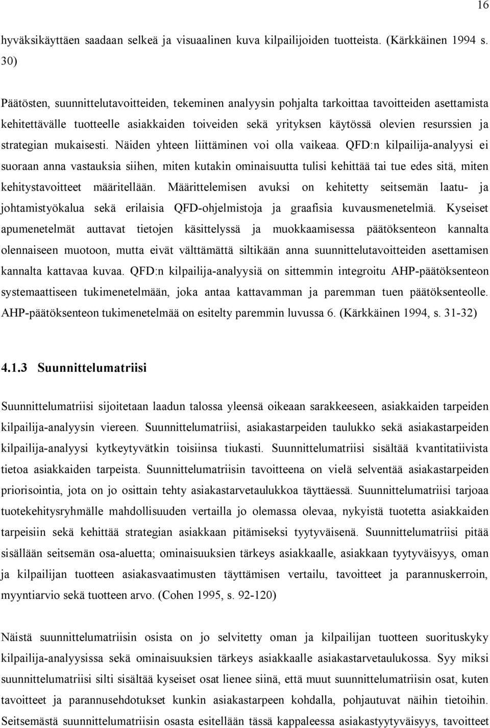 strategian mukaisesti. Näiden yhteen liittäminen voi olla vaikeaa.