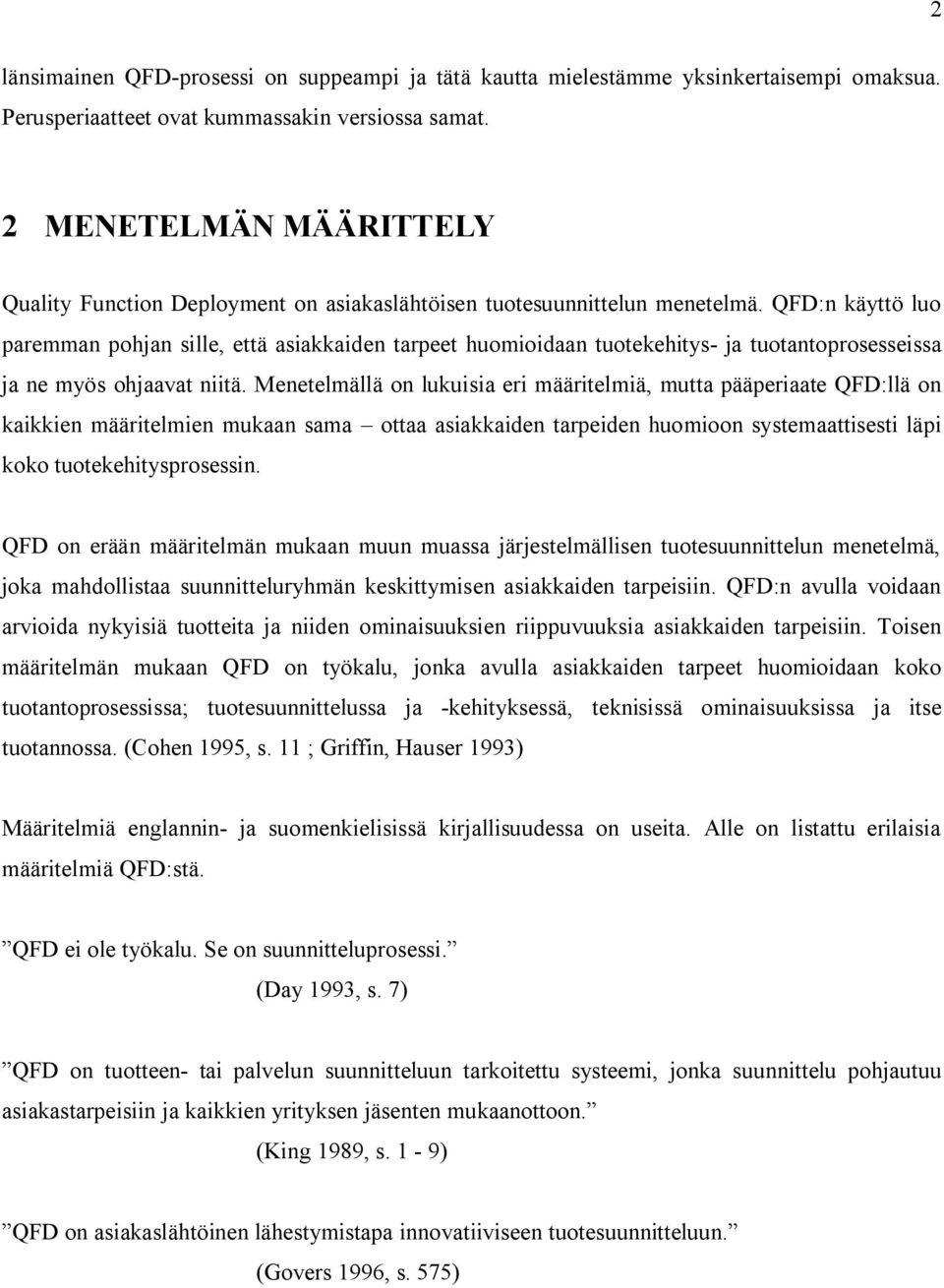 QFD:n käyttö luo paremman pohjan sille, että asiakkaiden tarpeet huomioidaan tuotekehitys- ja tuotantoprosesseissa ja ne myös ohjaavat niitä.