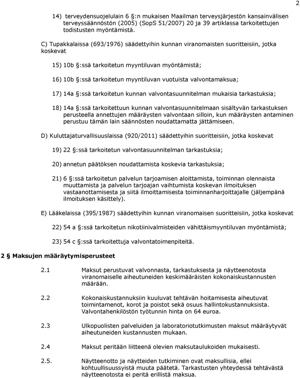 valvontamaksua; 17) 14a :ssä tarkoitetun kunnan valvontasuunnitelman mukaisia tarkastuksia; 18) 14a :ssä tarkoitettuun kunnan valvontasuunnitelmaan sisältyvän tarkastuksen perusteella annettujen
