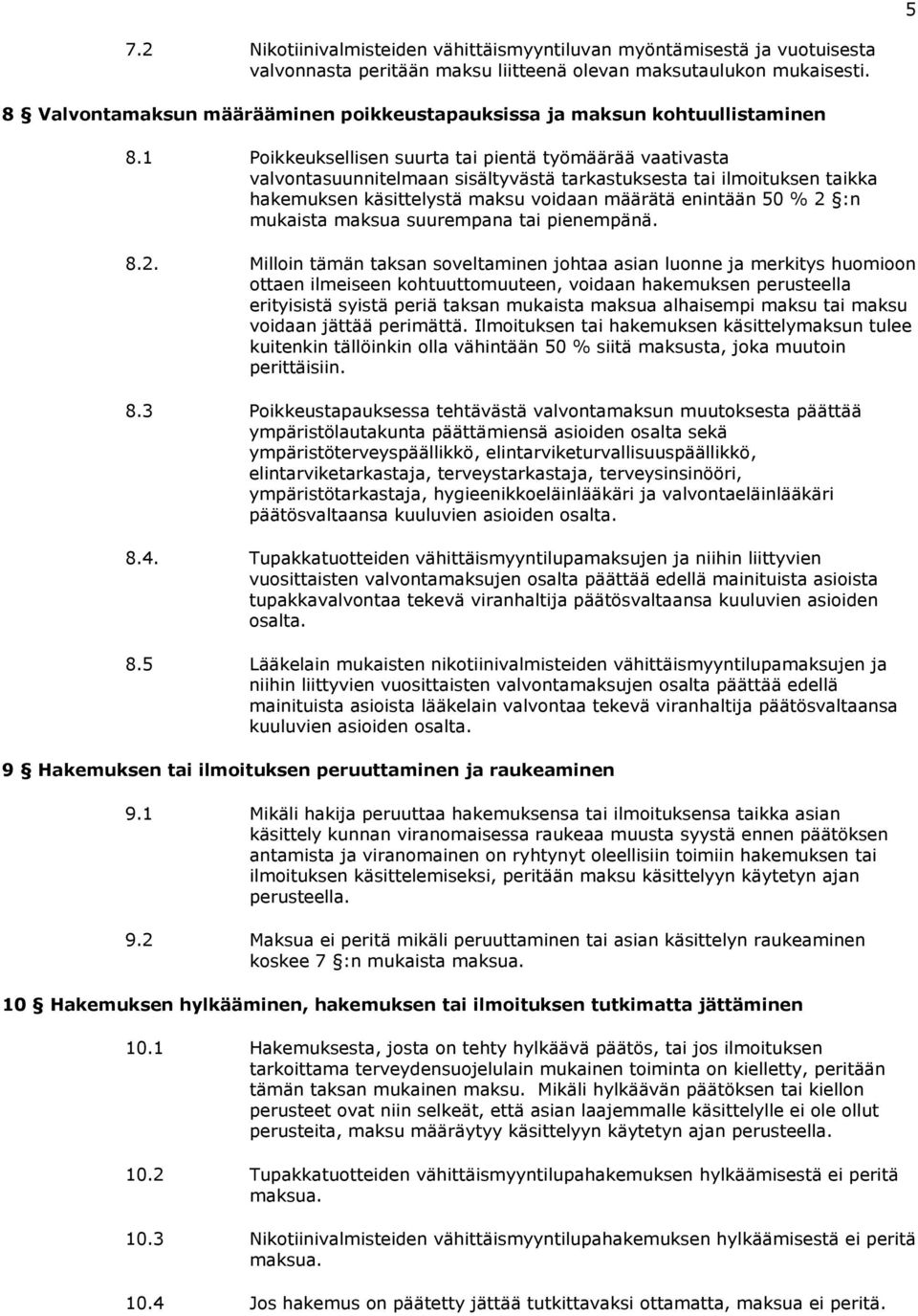 1 Poikkeuksellisen suurta tai pientä työmäärää vaativasta valvontasuunnitelmaan sisältyvästä tarkastuksesta tai ilmoituksen taikka hakemuksen käsittelystä maksu voidaan määrätä enintään 50 % 2 :n