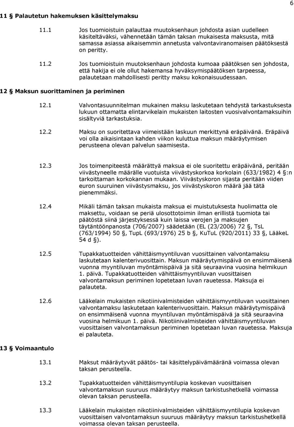 päätöksestä on peritty. 11.
