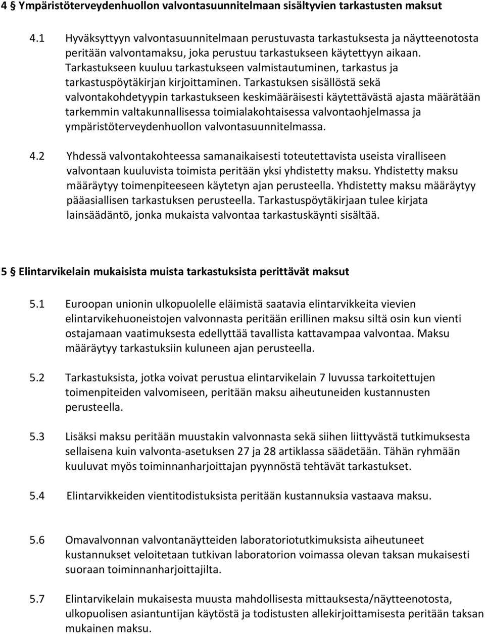 Tarkastukseen kuuluu tarkastukseen valmistautuminen, tarkastus ja tarkastuspöytäkirjan kirjoittaminen.
