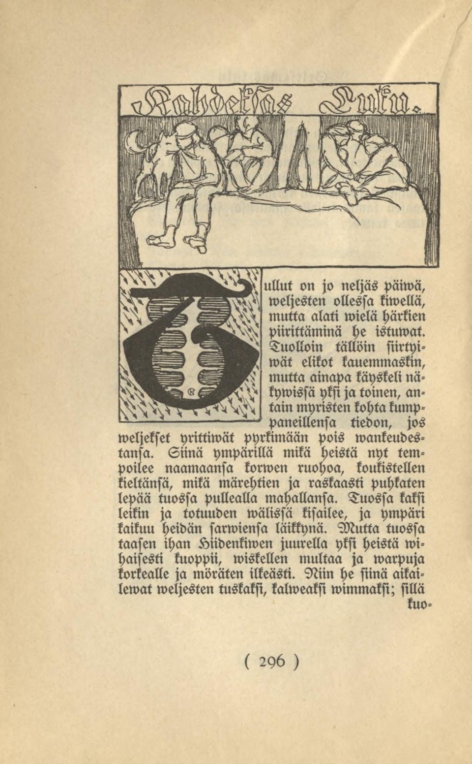 Siinä ympärillä mikä heistä nyt tem- korwen ruohoa, koukistellen poilee naamaansa kieltänsä, mikä märehtien ja raskaasti puhkaten lepää tuossa pullealla mahallansa.