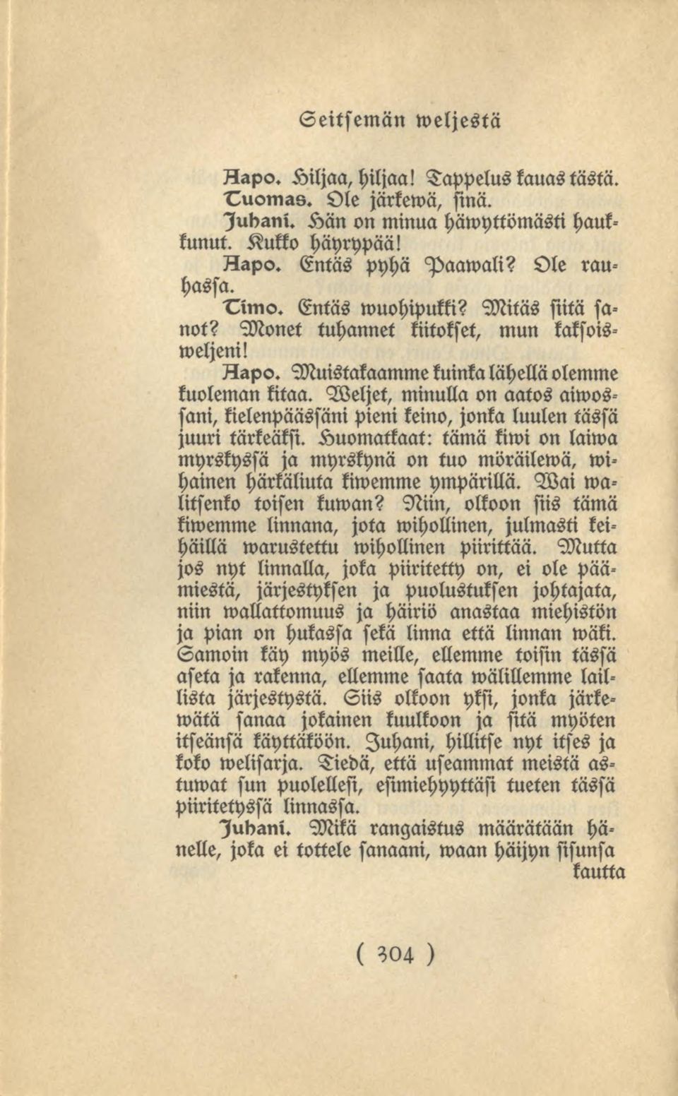 Weljet, minulla on aatos aiwossani, kielenpäässäni pieni keino, jonka luulen tässä Muri tärkeäksi.
