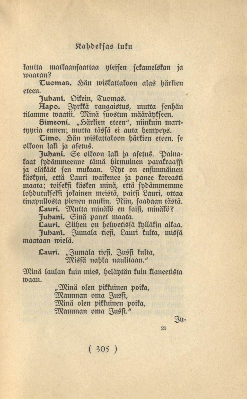 Painakaat sydämmeenne tämä hirmuinen parakraaffi ja eläkäät sen mukaan.