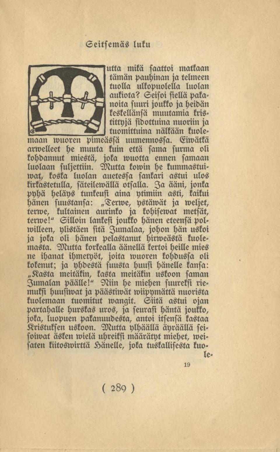 että sama surma oli kohdannut miestä, joka wuotta ennen samaan luolaan suljettiin. Mutta kowin he kummastuiwat, koska luolan auetessa sankari astui ulos kirkastetulla, säteilewällä otsalla.