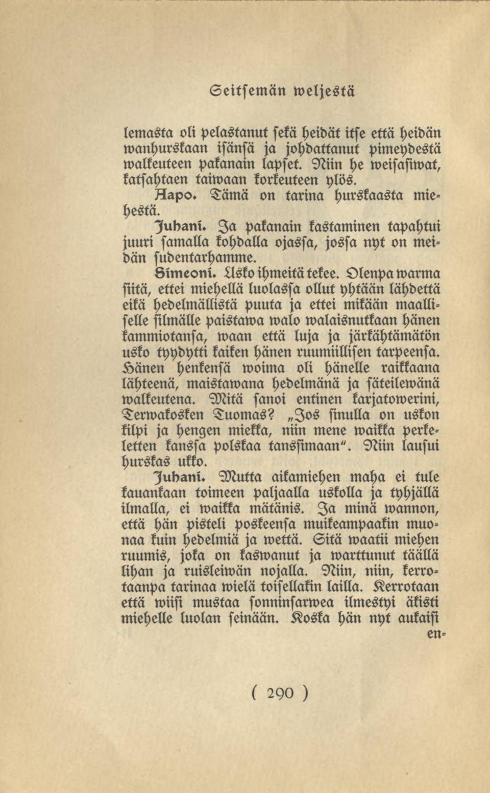 Olenpa warma siitä, ettei miehellä luolassa ollut yhtään lähdettä eikä hedelmällistä puuta ja ettei mikään maalliselle silmälle paistama walo walaisnutkaan hänen kammiotansa, waan että luja ja