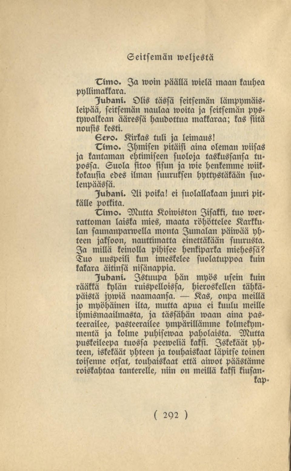 Ihmisen pitäisi aina oleman wiisas ja kantaman ehtimiseen suoloja taskussansa tupossa. Suola sitoo sisun ja wie henkemme Wiikkokausia edes ilman suuruksen hyttystäkään suolenpäässä. lubani. Ai poika!