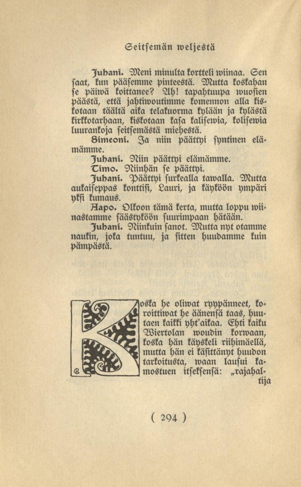 Oimeoni. Ia niin päättyi syntinen elämämme. lubani. Niin päättyi elämämme. Niinhän se Päättyi. lubani. Päättyi surkealla tawalla. Mutta aukaiseppas konttisi, Lauri, ja käyköön ympäri yksi kumaus.