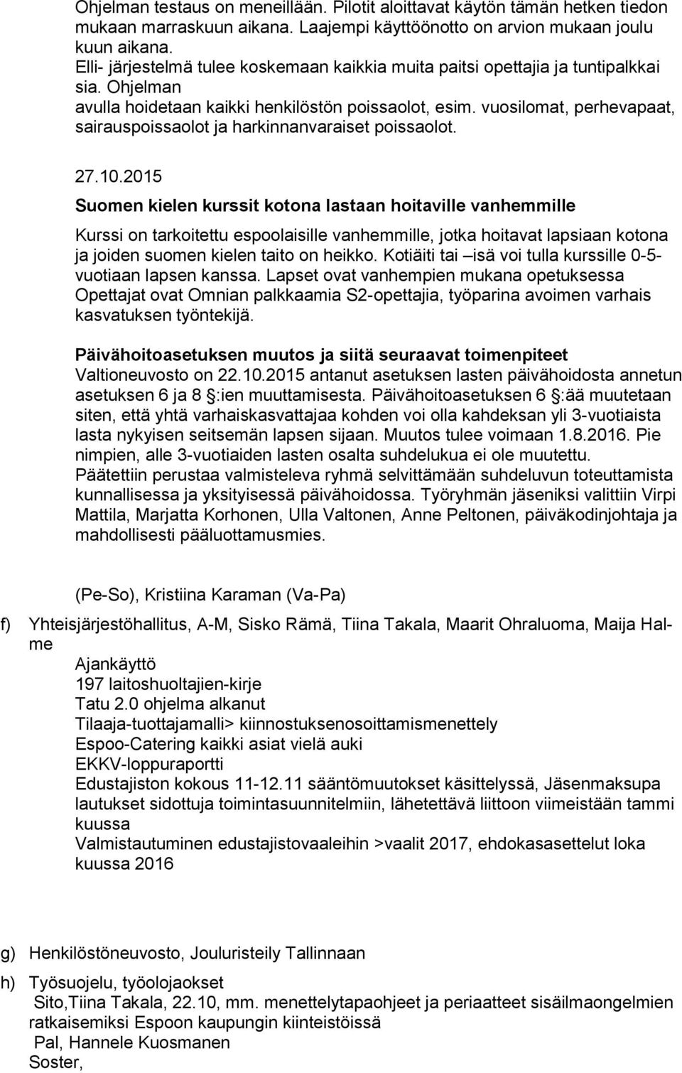 vuosilomat, perhevapaat, sairauspoissaolot ja harkinnanvaraiset poissaolot. 27.10.