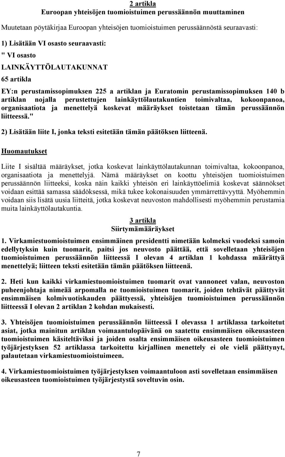 kokoonpanoa, organisaatiota ja menettelyä koskevat määräykset toistetaan tämän perussäännön liitteessä." 2) Lisätään liite I, jonka teksti esitetään tämän päätöksen liitteenä.