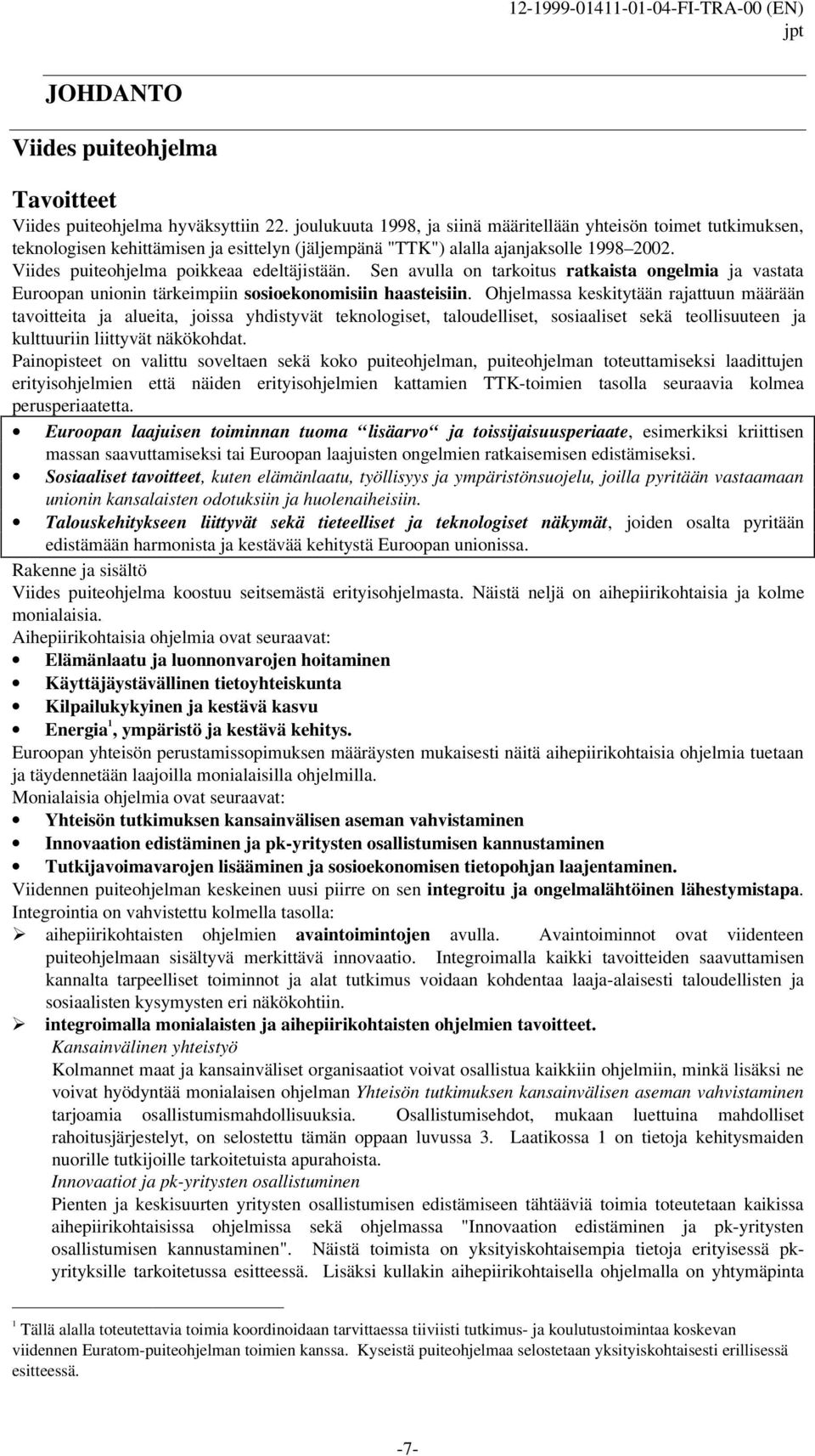 Sen avulla on tarkoitus ratkaista ongelmia ja vastata Euroopan unionin tärkeimpiin sosioekonomisiin haasteisiin.