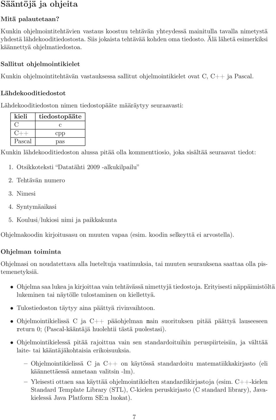 Sallitut ohjelmointikielet Kunkin ohjelmointitehtävän vastauksessa sallitut ohjelmointikielet ovat C, C++ ja Pascal.