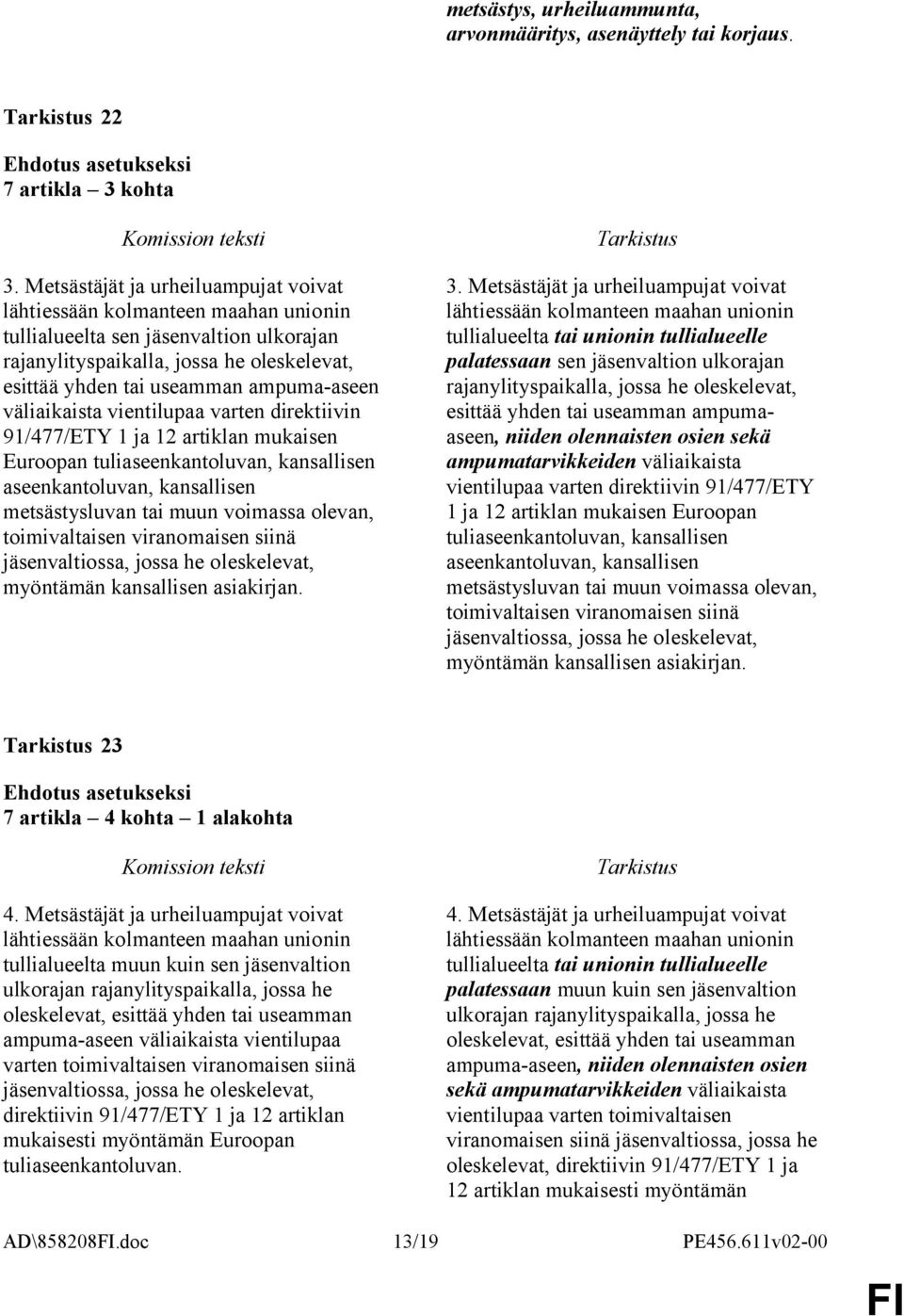 väliaikaista vientilupaa varten direktiivin 91/477/ETY 1 ja 12 artiklan mukaisen Euroopan tuliaseenkantoluvan, kansallisen aseenkantoluvan, kansallisen metsästysluvan tai muun voimassa olevan,