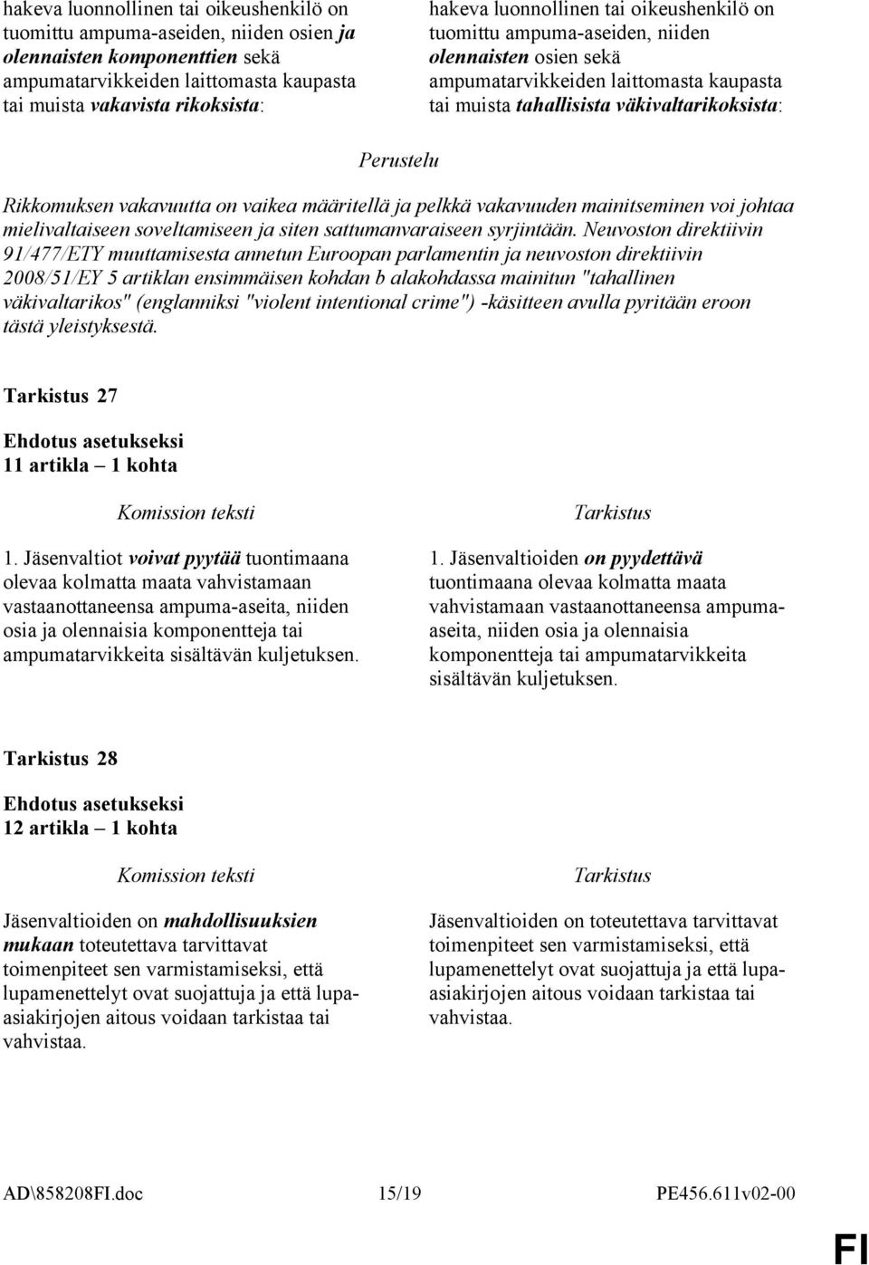 vaikea määritellä ja pelkkä vakavuuden mainitseminen voi johtaa mielivaltaiseen soveltamiseen ja siten sattumanvaraiseen syrjintään.