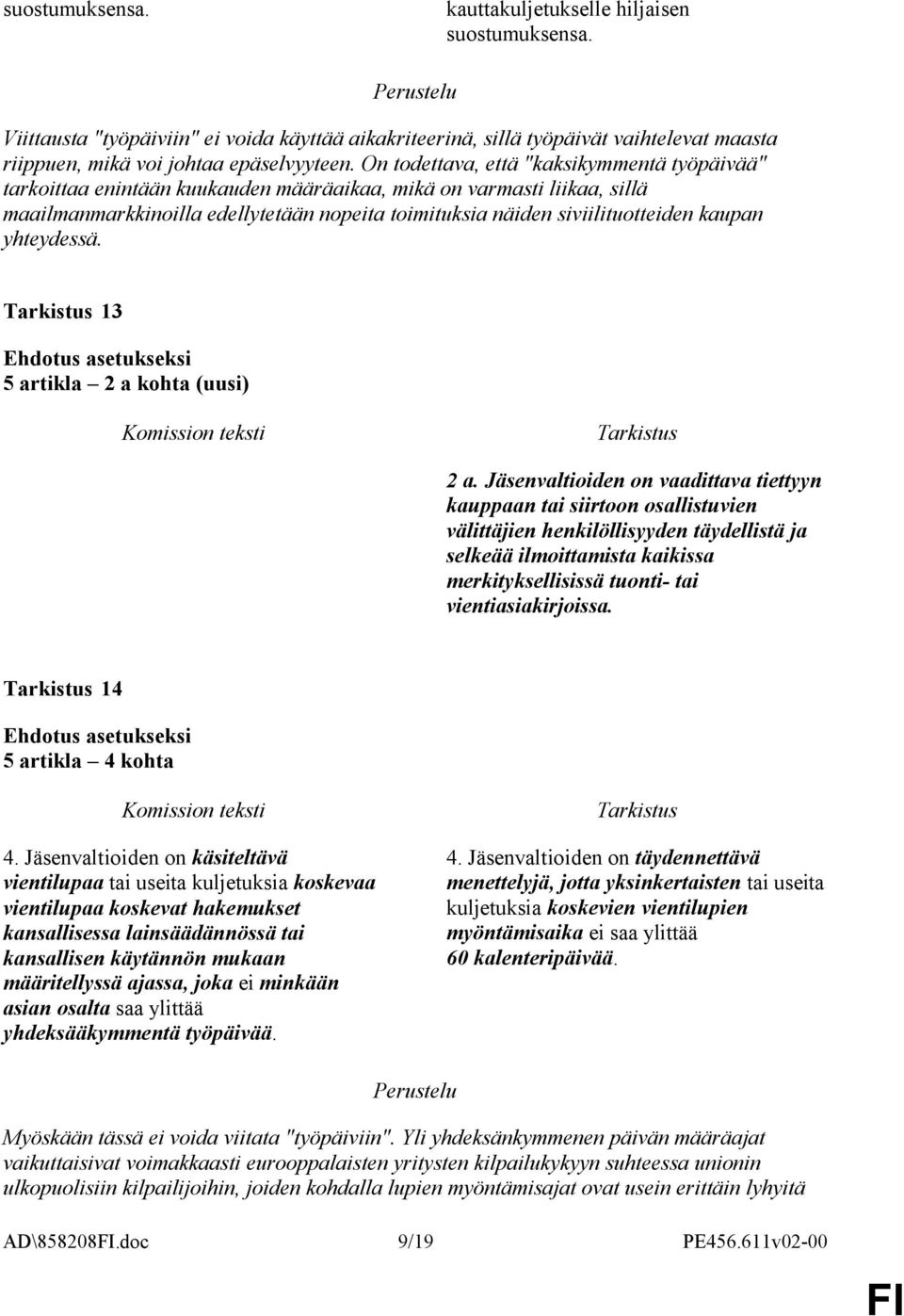 kaupan yhteydessä. 13 5 artikla 2 a kohta (uusi) 2 a.