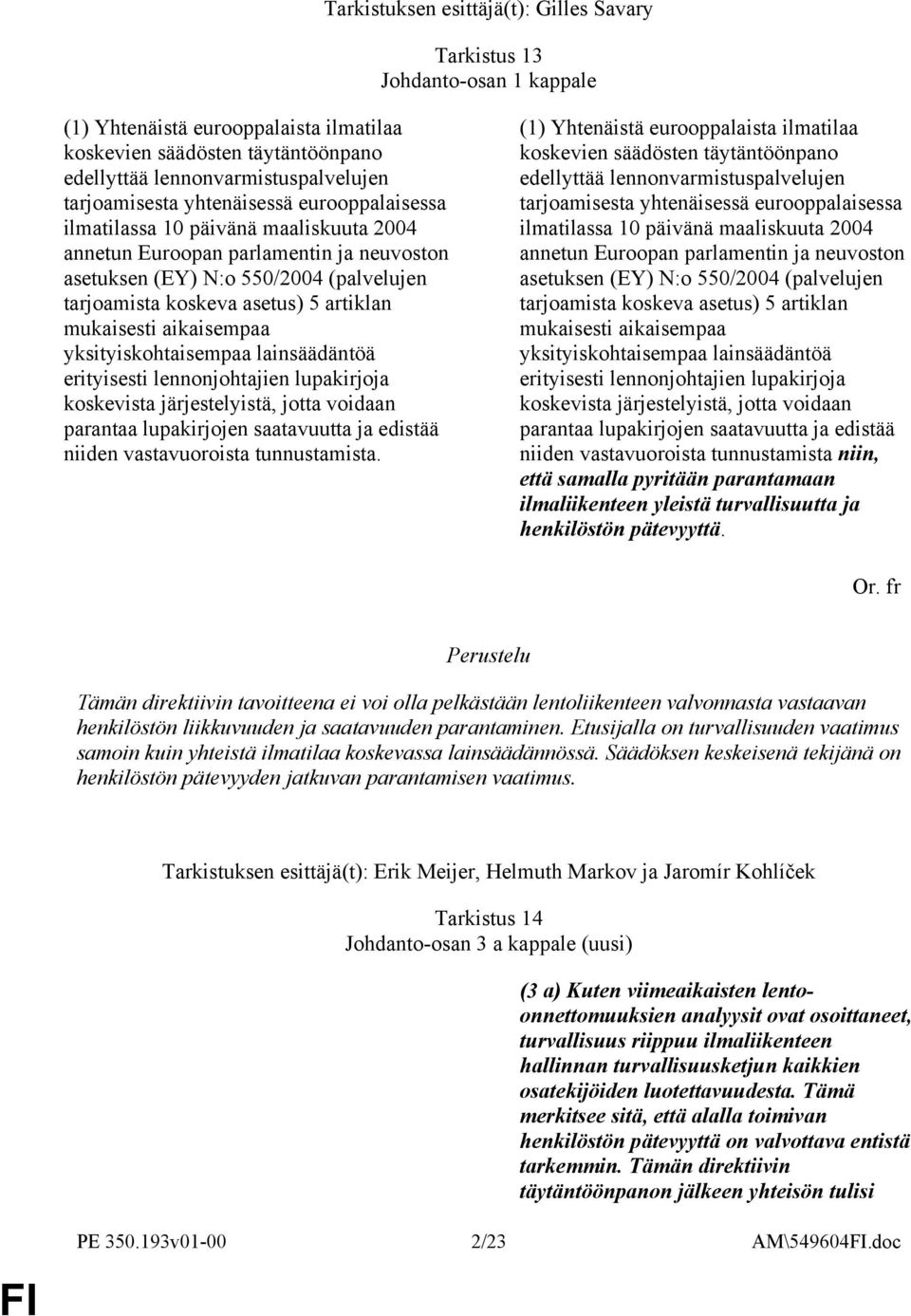 artiklan mukaisesti aikaisempaa yksityiskohtaisempaa lainsäädäntöä erityisesti lennonjohtajien lupakirjoja koskevista järjestelyistä, jotta voidaan parantaa lupakirjojen saatavuutta ja edistää niiden